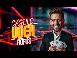 Casinospil uden RoFUS En Guide til Bekymringsfri Spiloplevelse