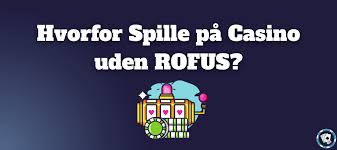 Casinospil uden RoFUS En Guide til Bekymringsfri Spiloplevelse