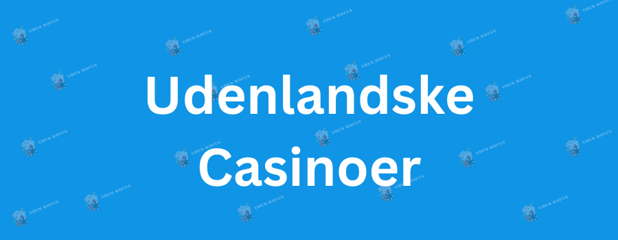 Udenlandsk Online Casino Din Guide til Det Bedste Spil
