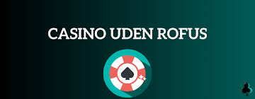 Oplev Casinoer Uden Rofus En Uforglemmelig Spiloplevelse Oplev Casinoer Uden Rofus En Uforglemmelig Spiloplevelse